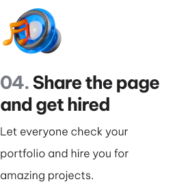 Let everyone check out your portfolio and hire you for amazing projects.